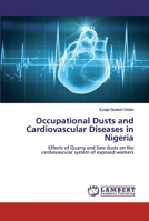 Occupational Dusts and Cardiovascular Diseases in Nigeria: Effects of Quarry and Saw dusts on the cardiovascular system of exposed workers 6202525371 Book Cover