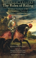 Federico Grisone's "The Rules of Riding" Gli ordini di cavalcare: An edited translation of the first renaissance treatise on classical horsemanship 1948717476 Book Cover