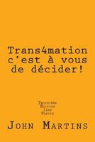Trans4mation, c'est à vous de décider! 172299729X Book Cover