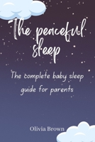 THE PEACEFUL SLEEP: The Complete Baby Sleep Guide for Modern Parents B0BW2JDFWN Book Cover