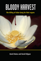 Bloody Harvest: Organ Harvesting of Falun Gong Practitioners in China 0980887976 Book Cover