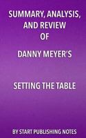 Summary, Analysis, and Review of Danny Meyer's Setting the Table: The Transforming Power of Hospitality in Business 1635966493 Book Cover