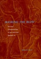 Masking the Blow: The Scene of Representation in Late Prehistoric Egyptian Art (California Studies in the History of Art) 0520074882 Book Cover
