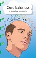 Cure baldness: A spiritual way to regrow hair B0DSH6BYPT Book Cover