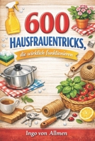 600 Hausfrauentricks, die wirklich funktionieren (German Edition) B0GXK1B289 Book Cover