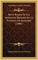Breve Resena De Los Santuarios Marianos En La Provincia De Santander (1906) 1145017134 Book Cover