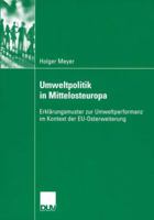 Umweltpolitik in Mittelosteuropa: Erklarungsmuster Zur Umweltperformanz Im Kontext Der Eu-Osterweiterung 3835060082 Book Cover