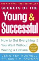 Secrets of the Young & Successful : How to Get Everything You Want Without Waiting a Lifetime 0743227581 Book Cover