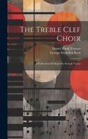 The Treble Clef Choir: A Collection Of Music For Female Voices 1022352733 Book Cover