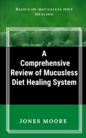 A C?m?reh?n??v? R?v??w of Mu?u?l??? D??t H??l?ng S??t?m: Basics of Mucusless Diet Healing B0858W4GGT Book Cover