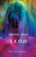 E.X.Itus: Wie alles begann ... (German Edition) 3695715715 Book Cover