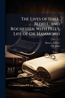 The Lives of Hale, Bedell, and Rochester; With Fell's Life of Dr. Hammond 1024142981 Book Cover