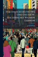 Italienisch-Deutsches Und Deutsch-Italienisches Waaren Lexikon 1275035558 Book Cover
