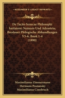 De Tacito Senecae Philosophi Imitatore; Nemesis Und Adrasteia; Breslauer Philogische Abhandlungen V5-6, Book 1-4 (1890) 1160062676 Book Cover