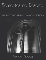 Sementes no Deserto: Perseverando diante das adversidades 1710071982 Book Cover