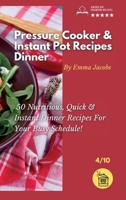 Pressure Cooker and Instant Pot Recipes - Dinner: 50 Nutritious And Instant Dinner Recipes For Your Busy Schedule! 1801797633 Book Cover