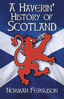 A Haverin' History of Scotland 075098693X Book Cover