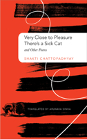 Very Close to Pleasure, There's a Sick Cat: And Other Poems 0857424939 Book Cover