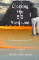 Crossing the 50 Yard Line B0073C19XA Book Cover