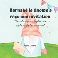 Barnabé le Gnome a reçu une invitation: Un cadeau pour Sophie aux couleurs de l'arc-en-ciel B09QFDJTSW Book Cover