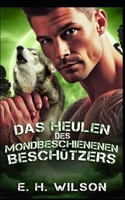 Das Heulen des mondbeschienenen Beschützers: Eine Rudel-Beschützer-Zwangs-Nähe-Romanze (Duskhaven Grove Shifter Destinies-Reihe) (German Edition) B0GFVPM5FQ Book Cover