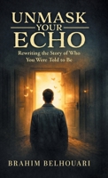 Unmask Your Echo: Rewriting the Story of Who You Were Told to Be 1038368359 Book Cover