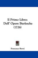 Il Primo Libro: Dell' Opere Burlesche (1726) 1104770288 Book Cover