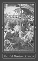With Seeing Eyes; The Unusual Story of an Observant Thinker at the Front 1478292695 Book Cover
