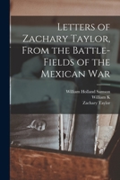 Letters of Zachary Taylor, From the Battle-fields of the Mexican War 1016081081 Book Cover