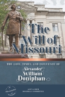 The Will of Missouri : The Life, Times, and Influence of Alexander William Doniphan 1942337205 Book Cover