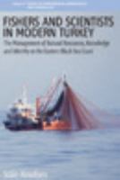 Fishers and Scientists in Modern Turkey: The Management of Natural Resources, Knowledge and Identity on the Eastern Black Sea Coast 1845453751 Book Cover