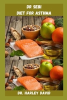 DR SEBI DIET FOR ASTHMA: Simple and Easy Recipes For Asthma Using Dr Sebi Healing Guide B09KN2Q9CF Book Cover