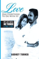 Love Had Everything to Do with It : My Life with Ike Turner, a True Story 153730383X Book Cover
