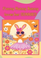 Funny Hunny Bunny loves her SUNNIES! B0DWFR1DMM Book Cover