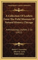 A Collection Of Leaflets From The Field Museum Of Natural History, Chicago: Anthropology, Leaflets 1-16 1167015053 Book Cover