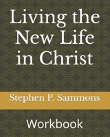 Living the New Life in Christ: Workbook 1497390729 Book Cover