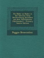 Die Bder Zu Baden in Der Schweiz: Eene Beschreibung Derselben Aus Dem Fnfzehnten Jahrhundert 101723227X Book Cover