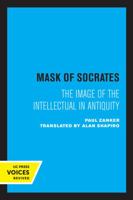The Mask of Socrates: The Image of the Intellectual in Antiquity 0520301951 Book Cover