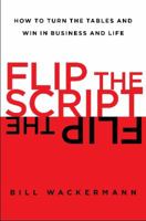 Flip the Script: How to Turn the Tables and Win in Business and Lif 1451618395 Book Cover