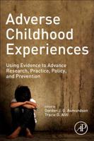 Adverse Childhood Experiences: Using Evidence to Advance Research, Practice, Policy, and Prevention 0128160659 Book Cover