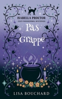 Pas Grappe (Les Enquêtes Paranormales Cozy d'Isabella Proctor) (French Edition) B0GY1NXLZV Book Cover