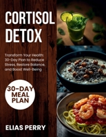 Cortisol Detox: Transform Your Health: 30 - Day Plan to Reduce Stress, Restore Balance, and Boost Well - Being B0FPM2L5ZS Book Cover
