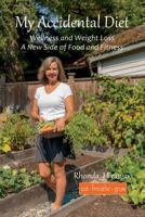 My Accidental Diet: Wellness and Weight Loss, a New Side of Food and Fitness 1999451805 Book Cover