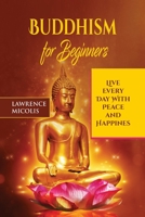 Buddhism for Beginners: Live Every Day With Peace and Happiness 1801490791 Book Cover