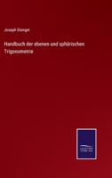 Handbuch Der Ebenen Und Sph�rischen Trigonometrie, Mit Zahlreichen 1519541007 Book Cover