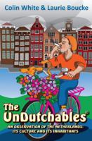 The Undutchables: An Observation of the Netherlands, Its Culture and Its Inhabitants