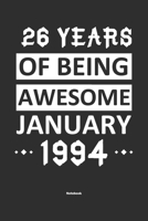 26 Years Of Being Awesome January 1994 Notebook: NoteBook / Journla Born in 1994, Happy 26th Birthday Gift, Epic Since 1994 1655377353 Book Cover