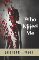 WHO KILLED ME: THE MYSTERIOUS MURDER B0892657NY Book Cover