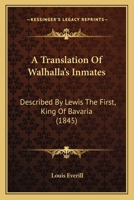 A Translation Of Walhalla's Inmates: Described By Lewis The First, King Of Bavaria 1164554395 Book Cover
