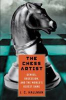 The Chess Artist: Genius, Obsession, and the World's Oldest Game 0312272936 Book Cover